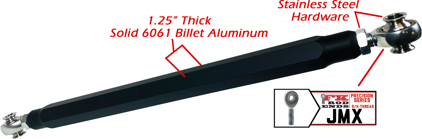 We utilize ONLY industry leading FK Brand Spherical bearings equipped with a cloth PTFE liner for durability on the high clearance lower rods and use FK brand JMX heims on the upper rods. There is no better joint to use on the planet. The Heims are spaced for your machine’s width so its bolt and go with little to no adjusting! Our rods are fully covered by a no hassle no BS warranty. If you damage a rod, we guarantee to replace it no questions asked, at all.