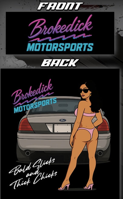Brokedick Motorsports "Bald Slicks and Thick Chicks" T-Shirt!