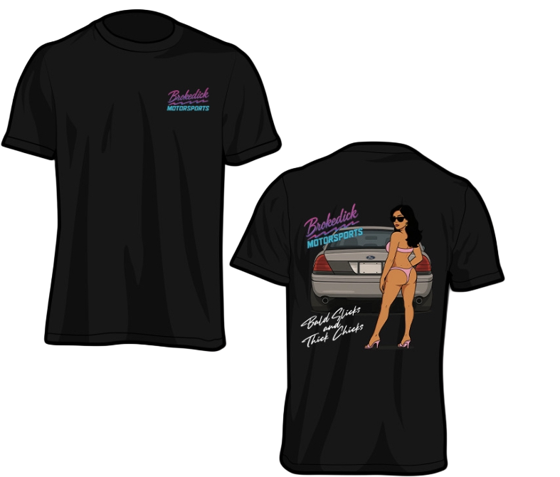 Brokedick Motorsports "Bald Slicks and Thick Chicks" T-Shirt!